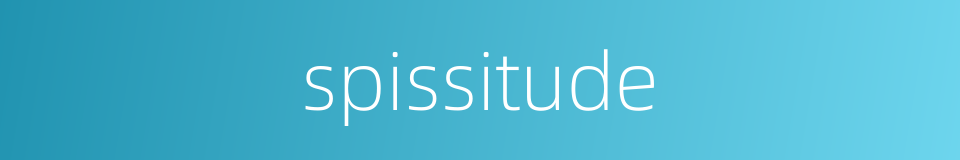spissitude的同义词