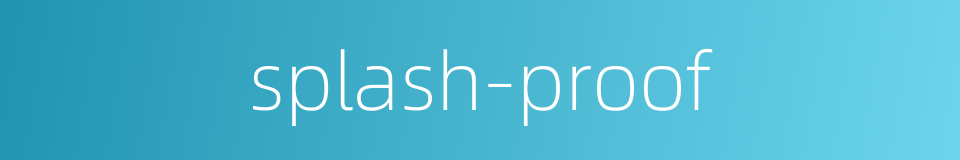 splash-proof的同义词