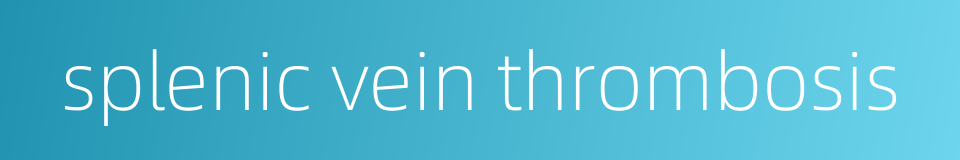 splenic vein thrombosis的同义词
