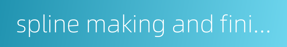 spline making and finishing machine的同义词