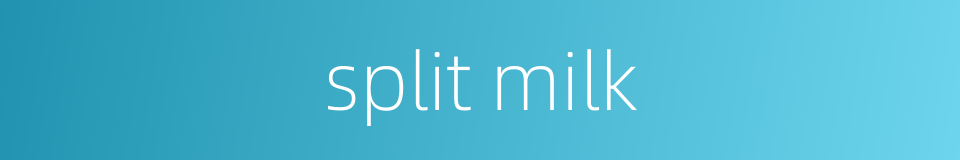 split milk的同义词