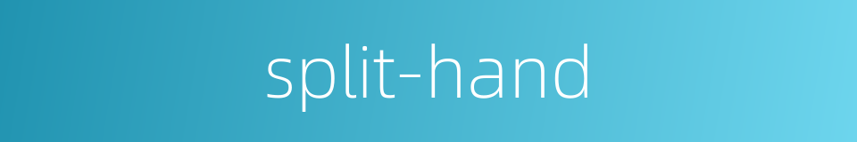 split-hand的同义词