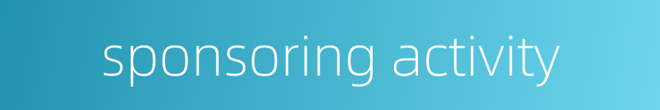 sponsoring activity的同义词