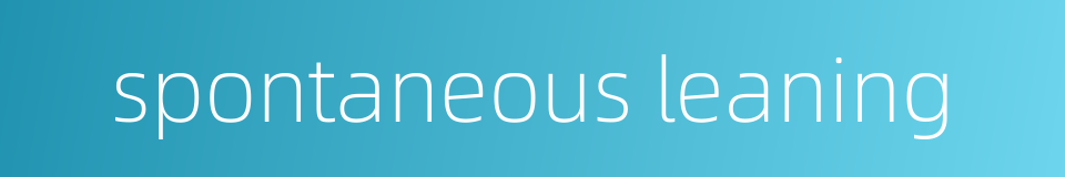 spontaneous leaning的同义词