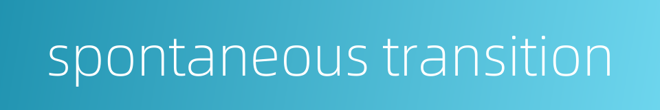 spontaneous transition的同义词