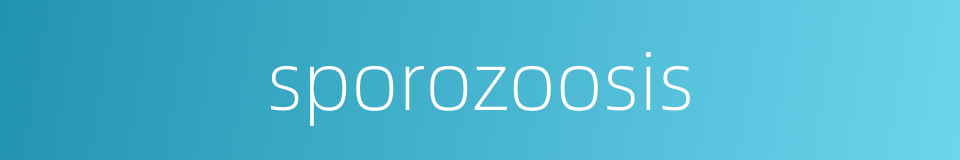 sporozoosis的同义词