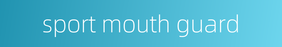 sport mouth guard的同义词