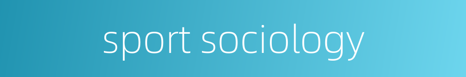 sport sociology的同义词
