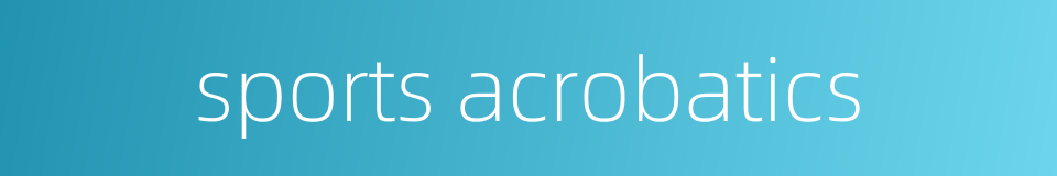 sports acrobatics的同义词