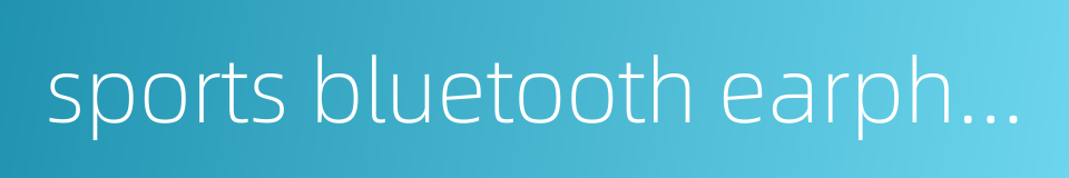 sports bluetooth earphones的同义词
