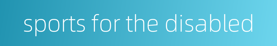 sports for the disabled的同义词