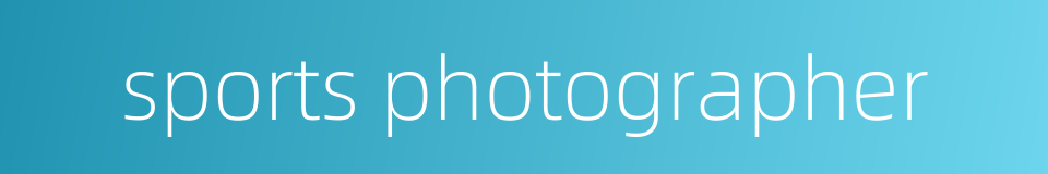 sports photographer的同义词