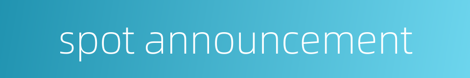 spot announcement的同义词