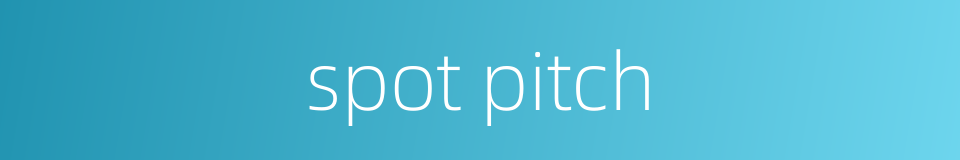 spot pitch的同义词