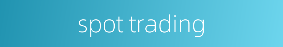 spot trading的同义词