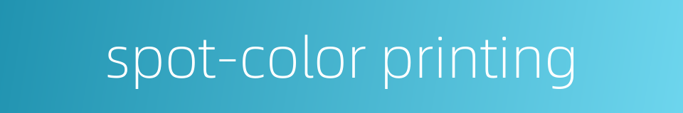 spot-color printing的同义词