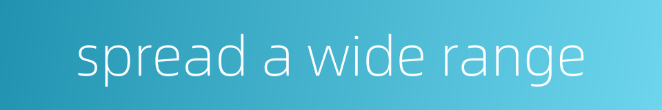 spread a wide range的同义词