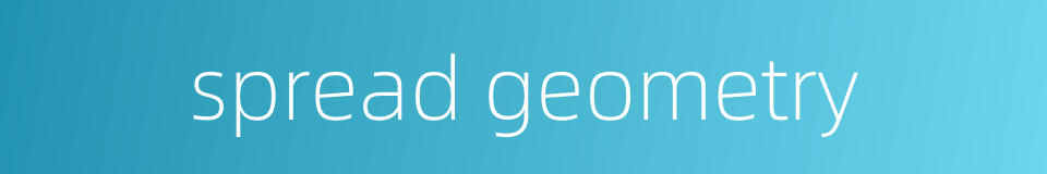 spread geometry的同义词