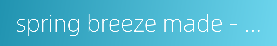 spring breeze made - people feel warm的同义词
