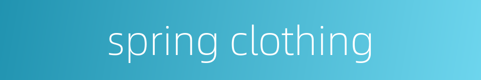 spring clothing的同义词