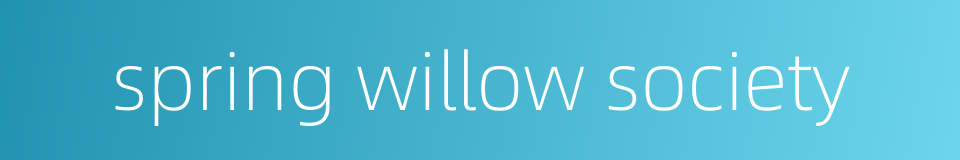 spring willow society的同义词