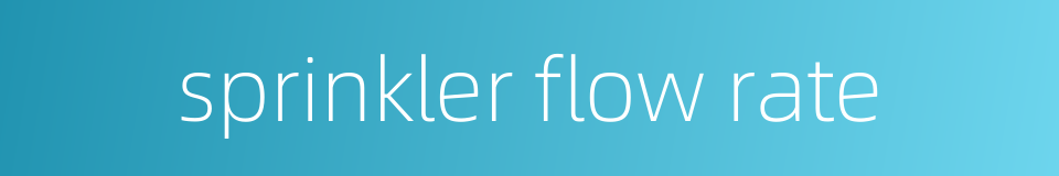 sprinkler flow rate的同义词