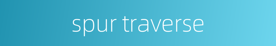 spur traverse的同义词