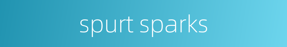spurt sparks的同义词