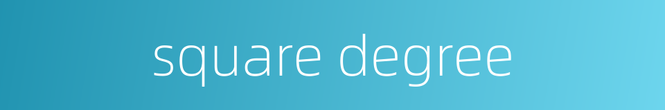 square degree的同义词