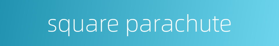square parachute的同义词