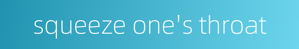 squeeze one's throat的同义词