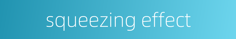 squeezing effect的同义词