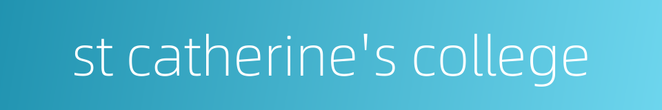 st catherine's college的同义词