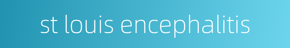 st louis encephalitis的同义词