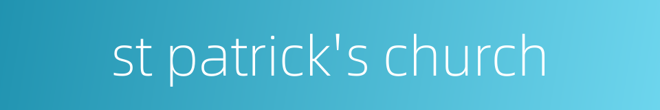 st patrick's church的同义词