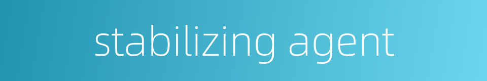 stabilizing agent的同义词