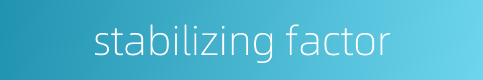 stabilizing factor的同义词