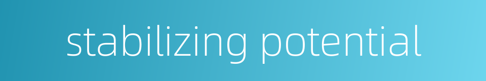 stabilizing potential的同义词
