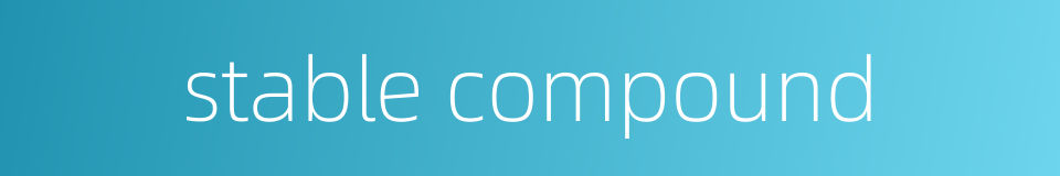 stable compound的同义词