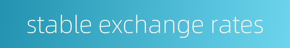 stable exchange rates的同义词