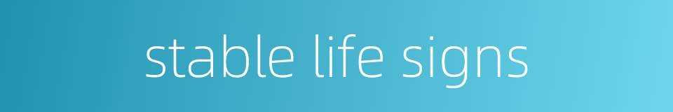 stable life signs的同义词