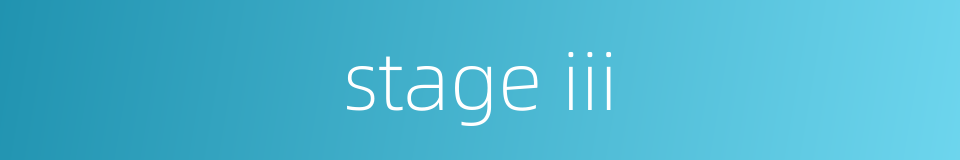 stage iii的同义词