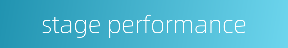 stage performance的同义词