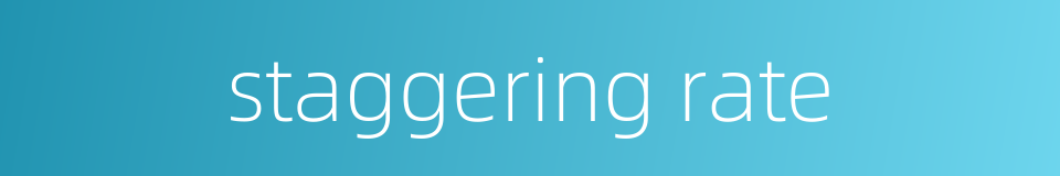 staggering rate的同义词