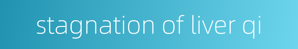 stagnation of liver qi的同义词