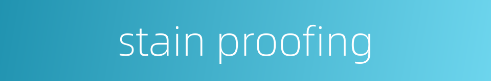 stain proofing的同义词