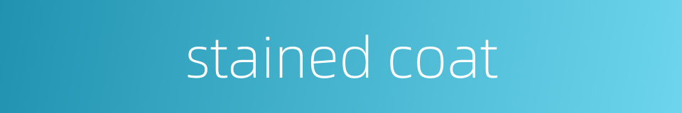 stained coat的同义词