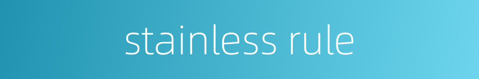 stainless rule的同义词