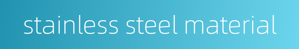 stainless steel material的同义词