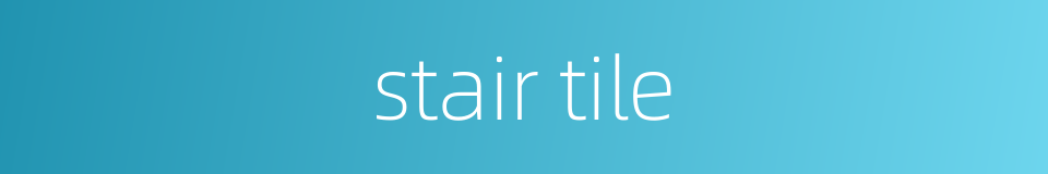 stair tile的同义词